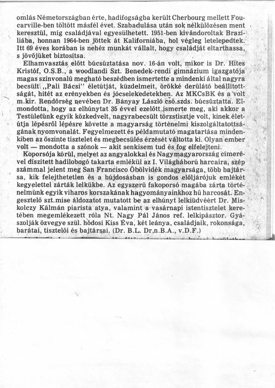 . családj4t eltart~a ss~.-;~ \, :,.!i 1 s jövőjüket biztosttsa..-i., ',,,.",:r)' í,' jjf Elhamvasztás". előtt búcsuztatása nov.16-án volt; 1pikor is Dr.- Hités : /:.. zr 1. Kristóf, O..B.