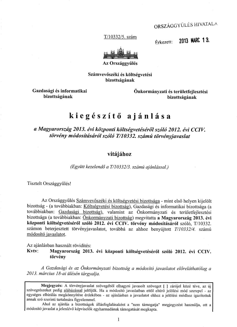 évi központi költségvetéséről szóló 2012. évi CCIV. törvény módosításáról szóló T/10332. számú törvényjavaslat vitájához (Együtt kezelendő a T/10332/3. számú ajánlással.) Tisztelt Országgy űlés!