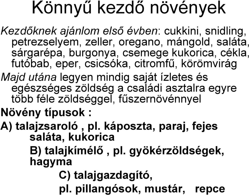 ízletes és egészséges zöldség a családi asztalra egyre több féle zöldséggel, fűszernövénnyel Növény típusok : A) talajzsaroló,