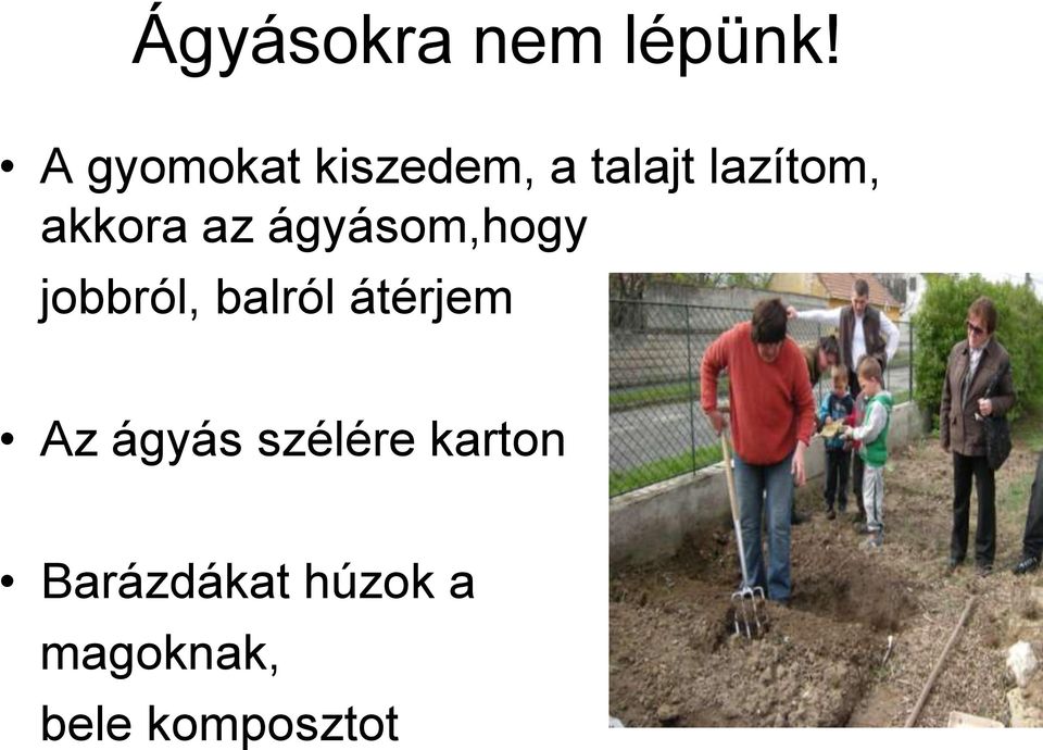 akkora az ágyásom,hogy jobbról, balról