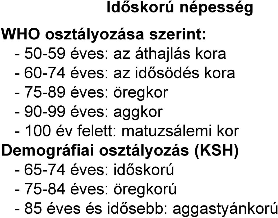 aggkor - 100 év felett: matuzsálemi kor Demográfiai osztályozás (KSH) -