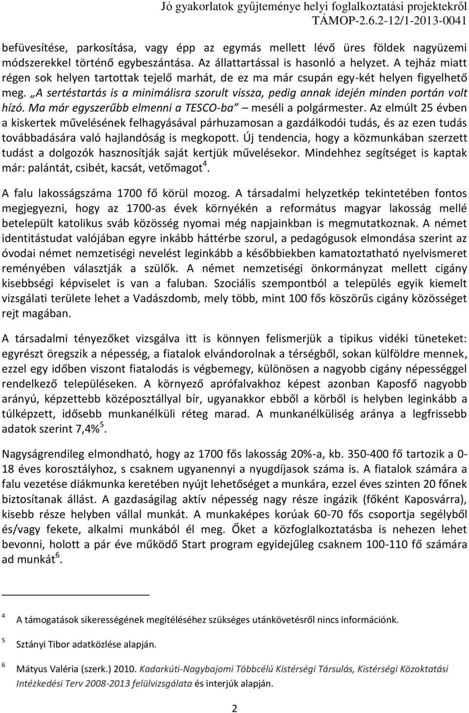 Ma már egyszerűbb elmenni a TESCO-ba meséli a polgármester.