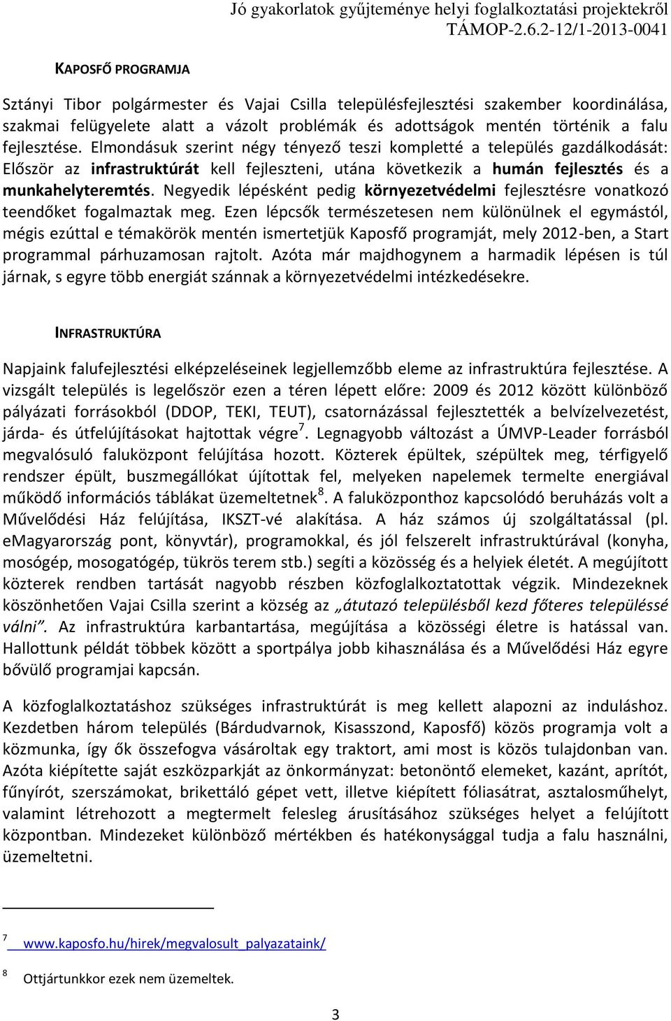 Negyedik lépésként pedig környezetvédelmi fejlesztésre vonatkozó teendőket fogalmaztak meg.