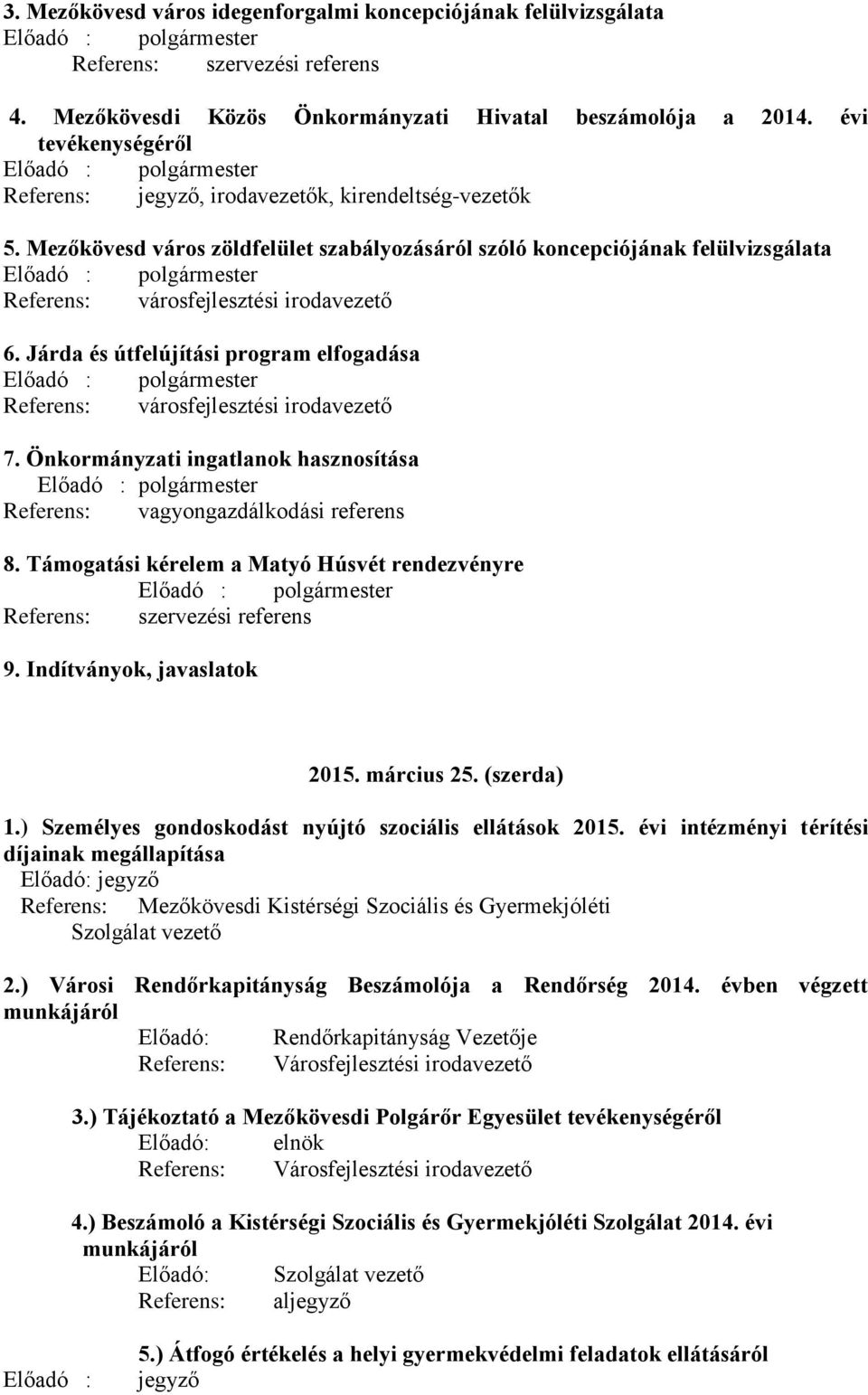 Járda és útfelújítási program elfogadása Referens: városfejlesztési irodavezető 7. Önkormányzati ingatlanok hasznosítása Referens: vagyongazdálkodási referens 8.
