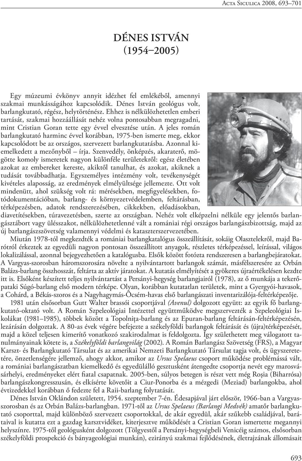 Ehhez is nélkülözhetetlen emberi tartását, szakmai hozzáállását nehéz volna pontosabban megragadni, mint Cristian Goran tette egy évvel elvesztése után.