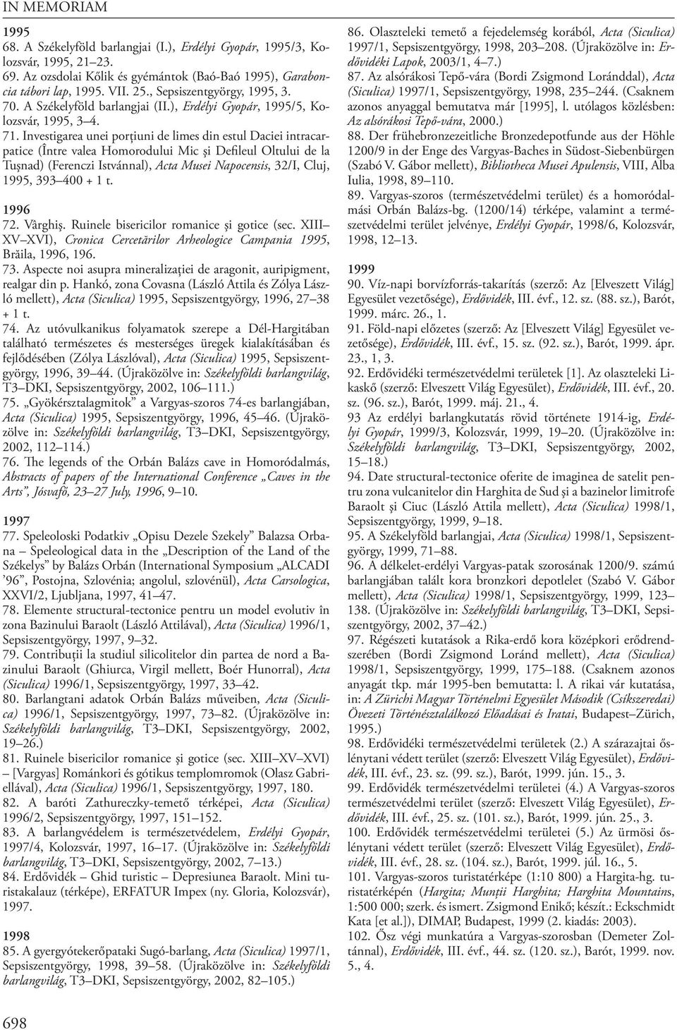 Investigarea unei porţiuni de limes din estul Daciei intracarpatice (Între valea Homorodului Mic şi Defileul Oltului de la Tuşnad) (Ferenczi Istvánnal), Acta Musei Napocensis, 32/I, Cluj, 1995, 393