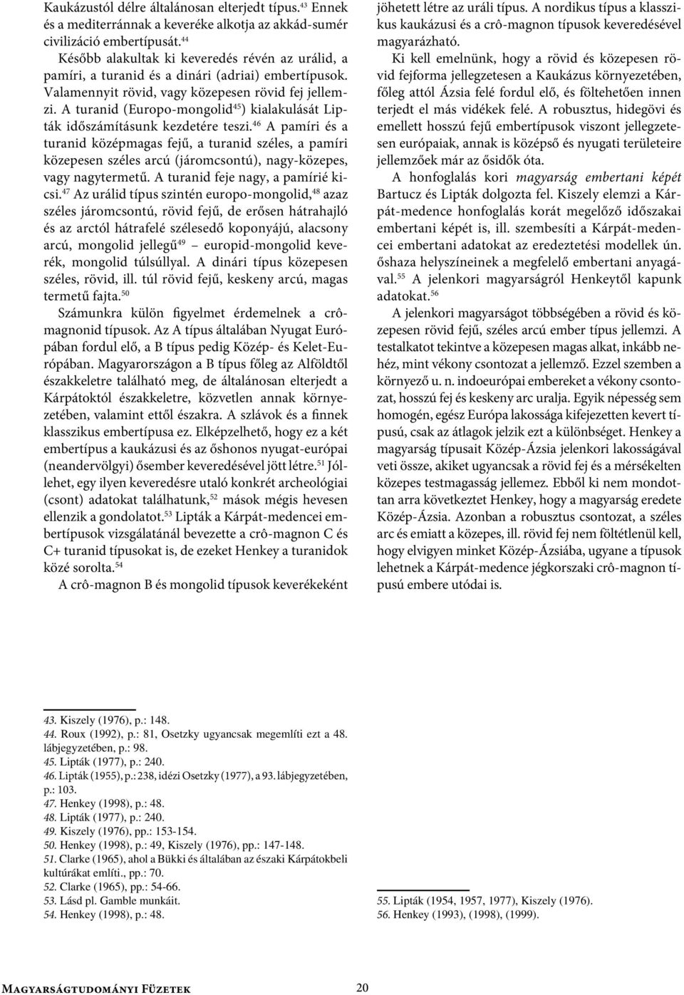 A turanid (Europo-mongolid 45 ) kialakulását Lipták időszámításunk kezdetére teszi.