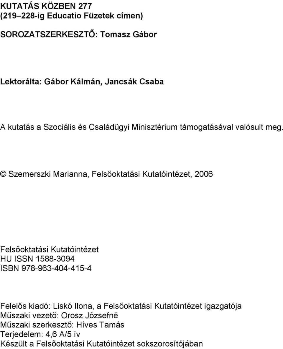 Szemerszki Marianna, Felsőoktatási Kutatóintézet, 2006 Felsőoktatási Kutatóintézet HU ISSN 1588-3094 ISBN 978-963-404-415-4 Felelős