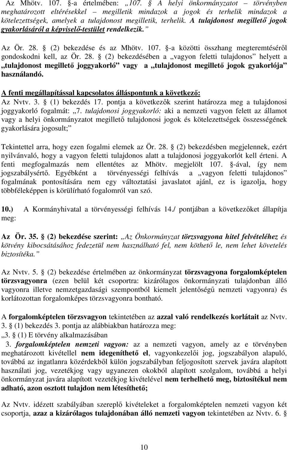 A tulajdonost megilletı jogok gyakorlásáról a képviselı-testület rendelkezik. Az Ör. 28.