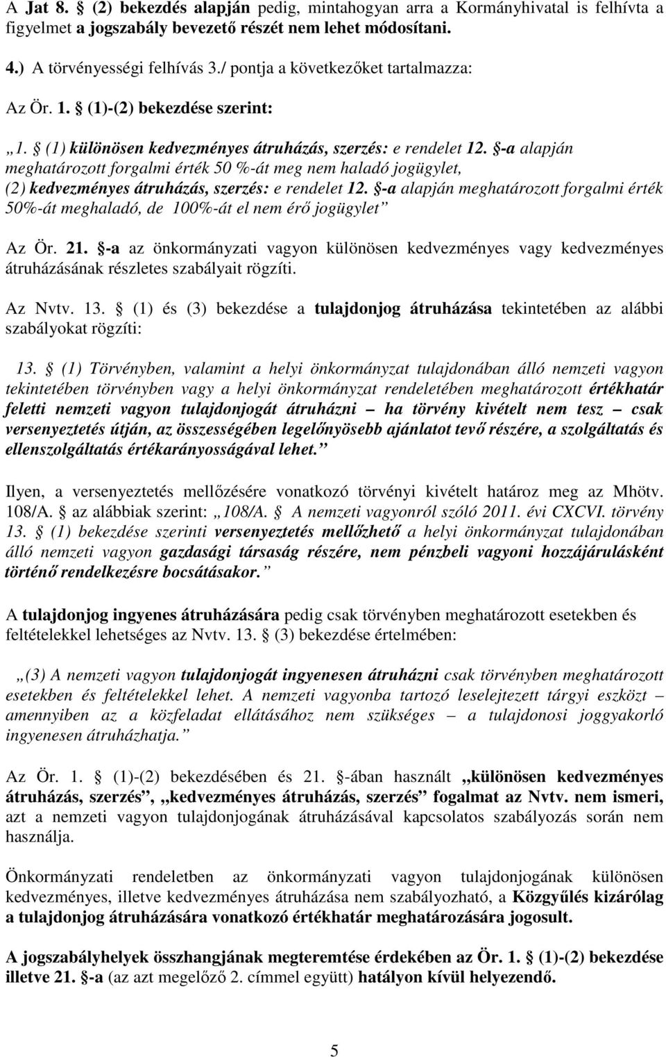 -a alapján meghatározott forgalmi érték 50 %-át meg nem haladó jogügylet, (2) kedvezményes átruházás, szerzés: e rendelet 12.