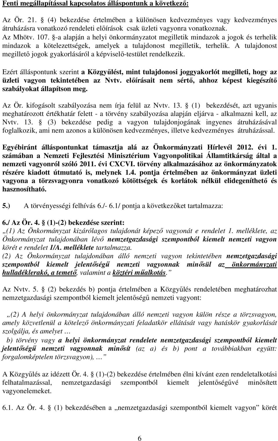 -a alapján a helyi önkormányzatot megilletik mindazok a jogok és terhelik mindazok a kötelezettségek, amelyek a tulajdonost megilletik, terhelik.