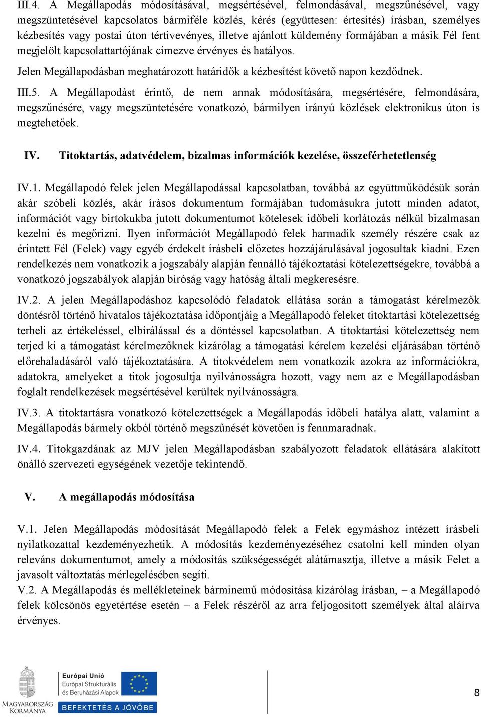 úton tértivevényes, illetve ajánlott küldemény formájában a másik Fél fent megjelölt kapcsolattartójának címezve érvényes és hatályos.