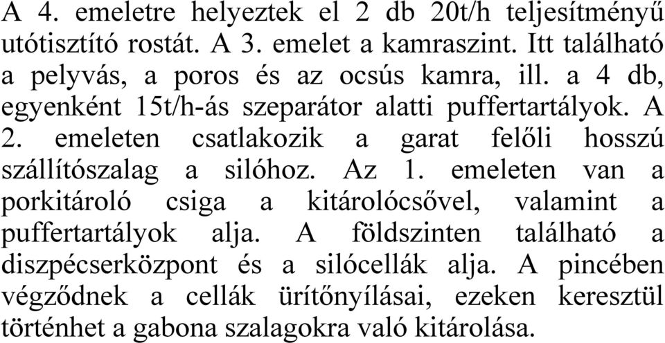 emeleten csatlakozik a garat felőli hosszú szállítószalag a silóhoz. Az 1.