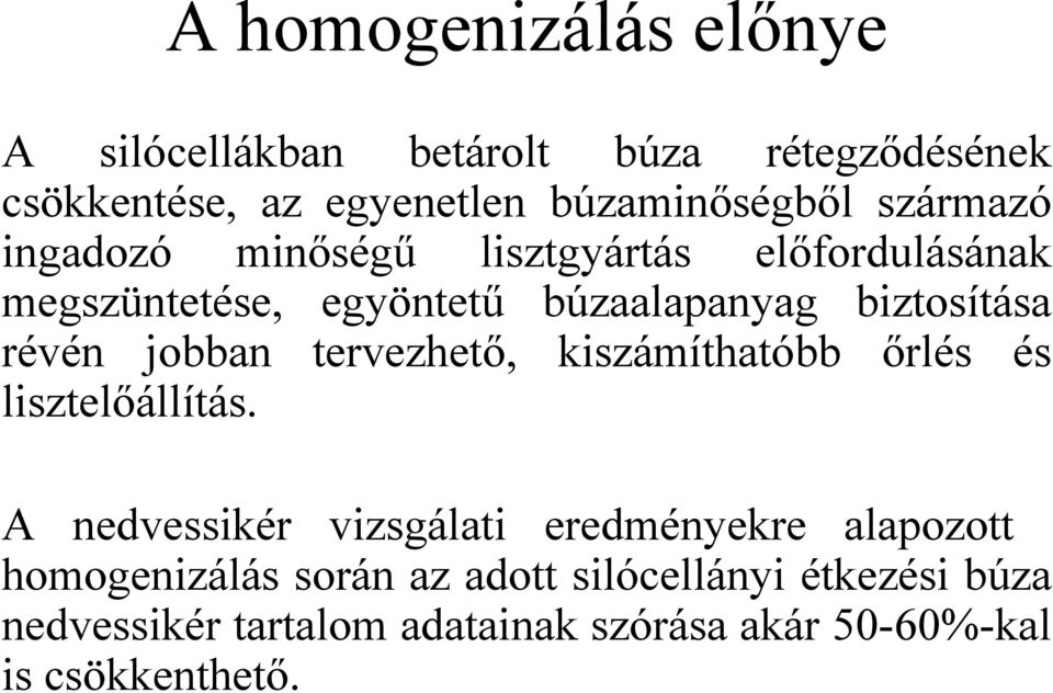 jobban tervezhető, kiszámíthatóbb őrlés és lisztelőállítás.