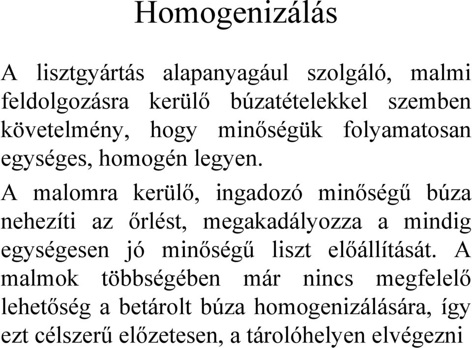 A malomra kerülő, ingadozó minőségű búza nehezíti az őrlést, megakadályozza a mindig egységesen jó minőségű