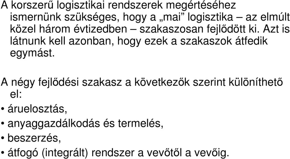 Azt is látnunk kell azonban, hogy ezek a szakaszok átfedik egymást.