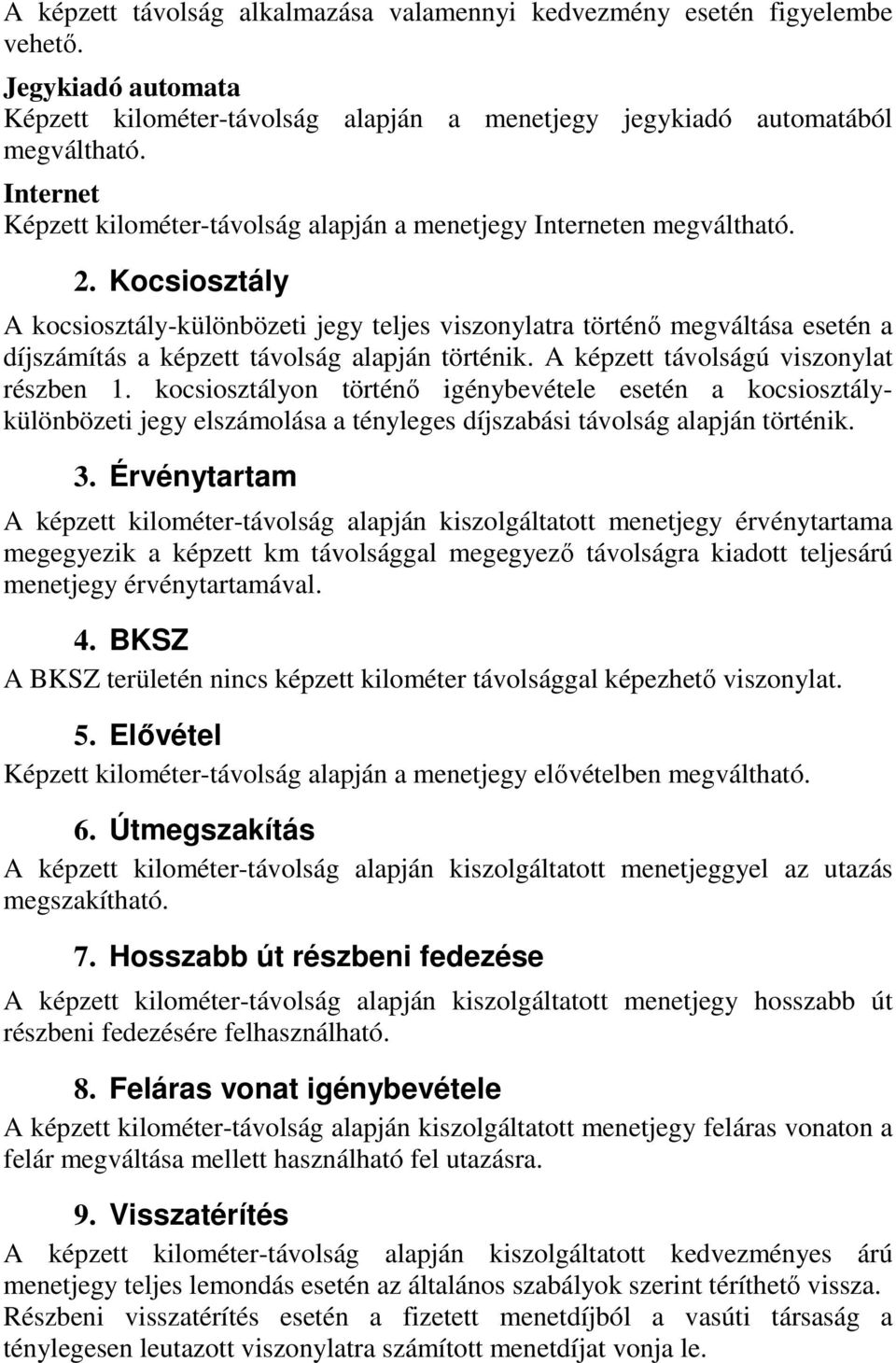 Kocsiosztály A kocsiosztály-különbözeti jegy teljes viszonylatra történı megváltása esetén a díjszámítás a képzett távolság alapján történik. A képzett távolságú viszonylat részben 1.