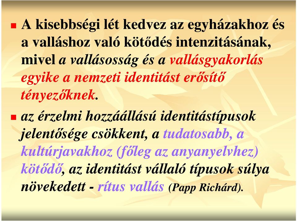 az érzelmi hozzáállású identitástípusok jelentősége csökkent, a tudatosabb, a kultúrjavakhoz