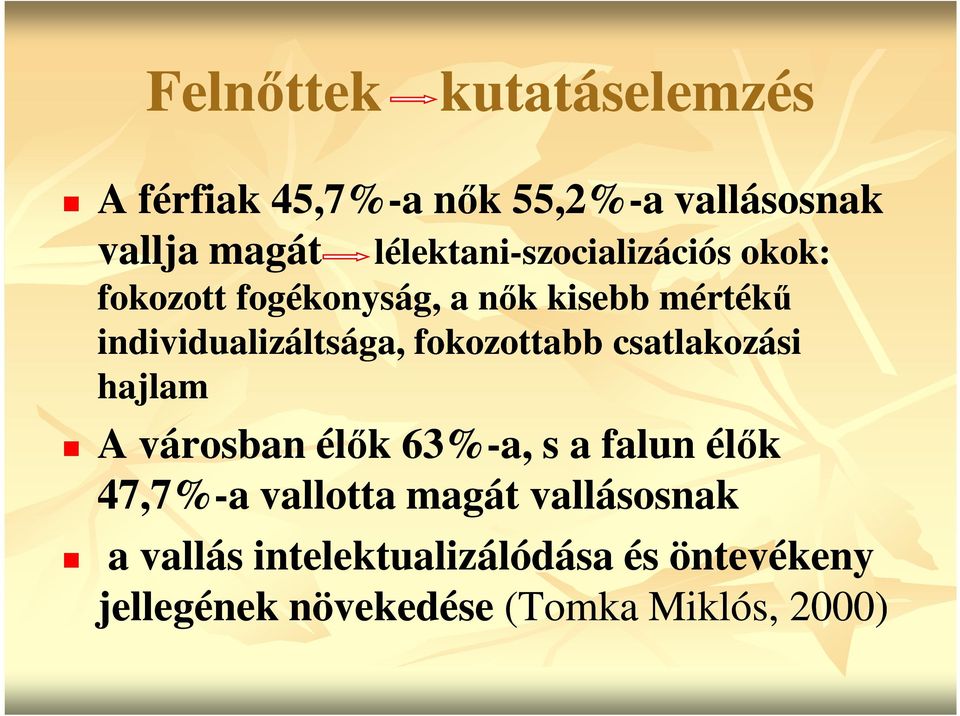 individualizáltsága, fokozottabb csatlakozási hajlam A városban élők 63%-a, s a falun élők