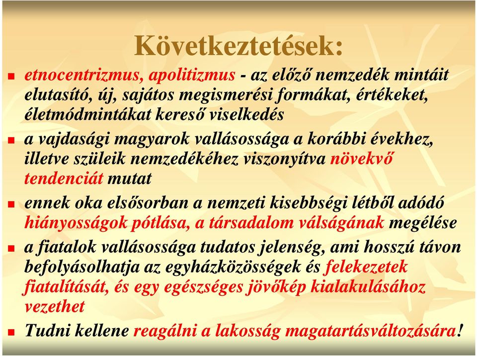 nemzeti kisebbségi létből adódó hiányosságok pótlása, a társadalom válságának megélése a fiatalok vallásossága tudatos jelenség, ami hosszú távon