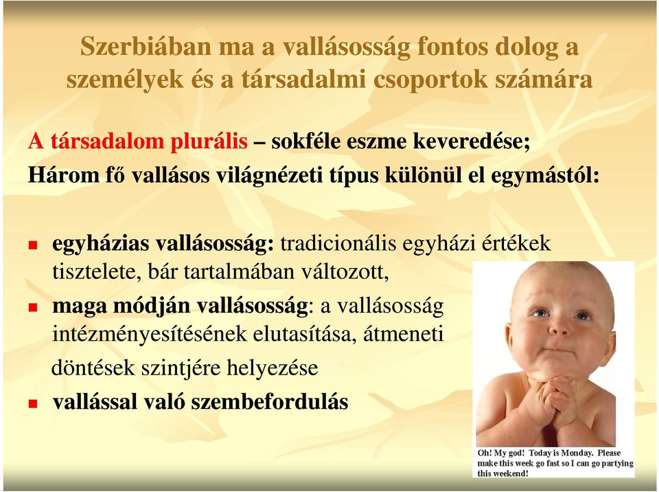 vallásosság: tradicionális egyházi értékek tisztelete, bár tartalmában változott, maga módján vallásosság: