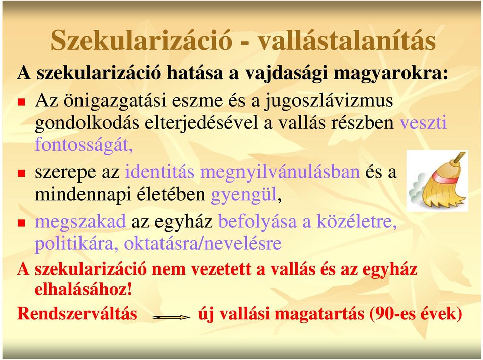 megnyilvánulásban és a mindennapi életében gyengül, megszakad az egyház befolyása a közéletre, politikára,