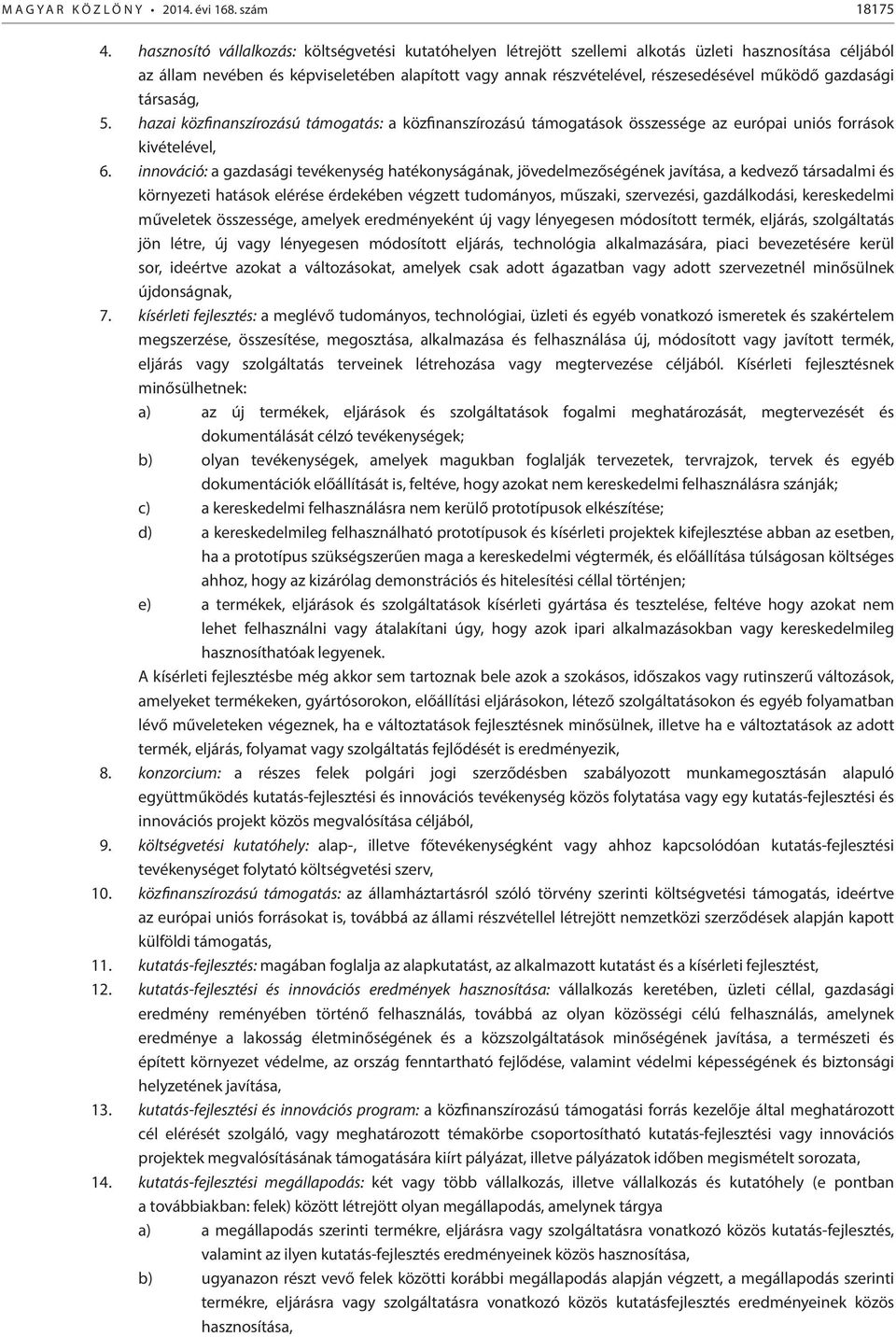 gazdasági társaság, 5. hazai közfinanszírozású támogatás: a közfinanszírozású támogatások összessége az európai uniós források kivételével, 6.