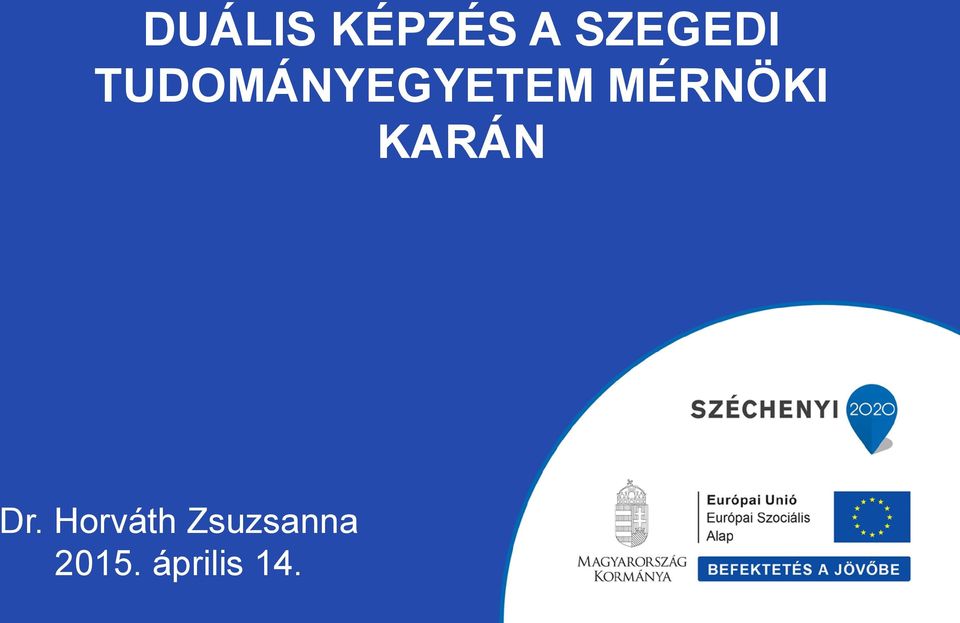 DUÁLIS KÉPZÉS A SZEGEDI TUDOMÁNYEGYETEM MÉRNÖKI KARÁN. Dr. Horváth  Zsuzsanna április PDF Ingyenes letöltés