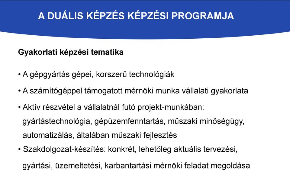 projekt-munkában: gyártástechnológia, gépüzemfenntartás, műszaki minőségügy, automatizálás, általában műszaki