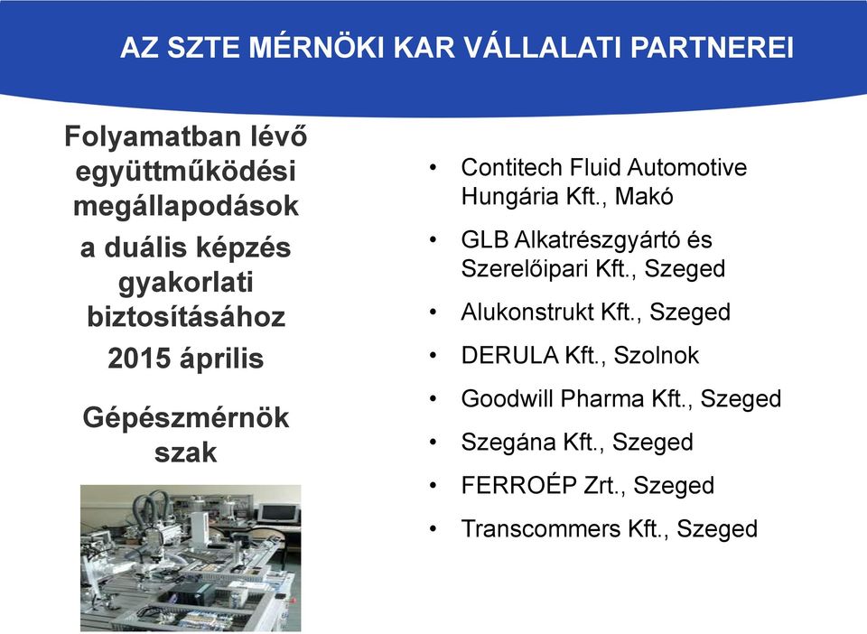 Kft., Makó GLB Alkatrészgyártó és Szerelőipari Kft., Szeged Alukonstrukt Kft., Szeged DERULA Kft.
