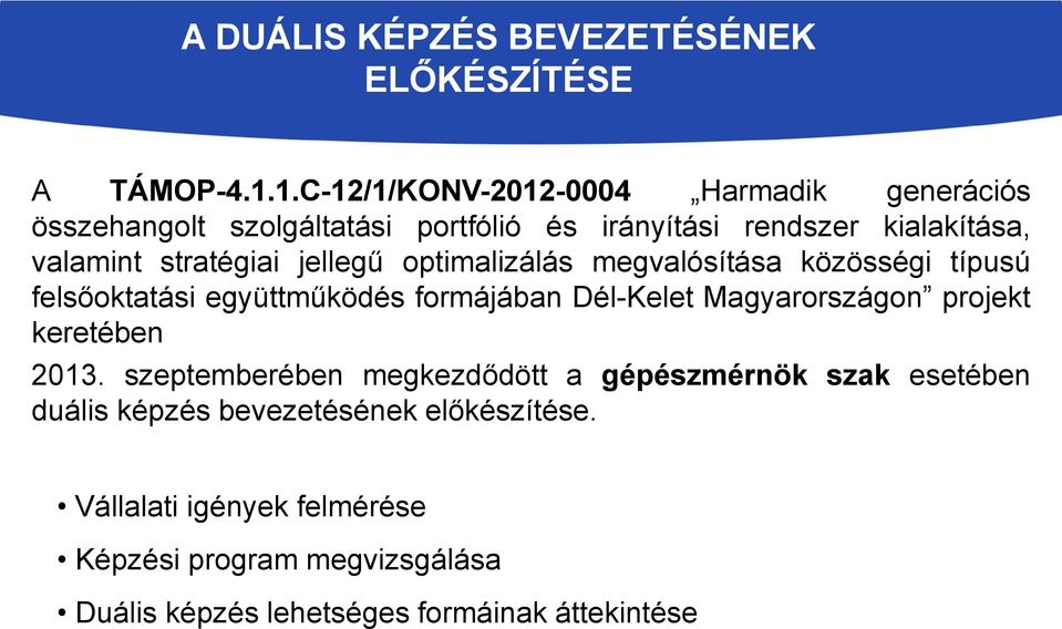 stratégiai jellegű optimalizálás megvalósítása közösségi típusú felsőoktatási együttműködés formájában Dél-Kelet Magyarországon