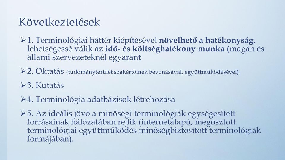 állami szervezeteknél egyaránt 2. Oktatás (tudományterület szakértőinek bevonásával, együttműködésével) 3. Kutatás 4.