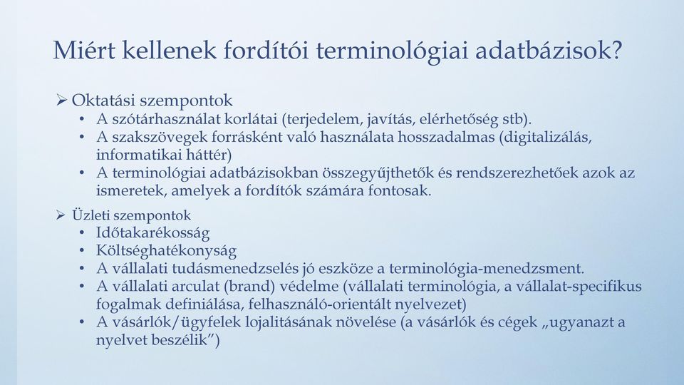 ismeretek, amelyek a fordítók számára fontosak. Üzleti szempontok Időtakarékosság Költséghatékonyság A vállalati tudásmenedzselés jó eszköze a terminológia-menedzsment.