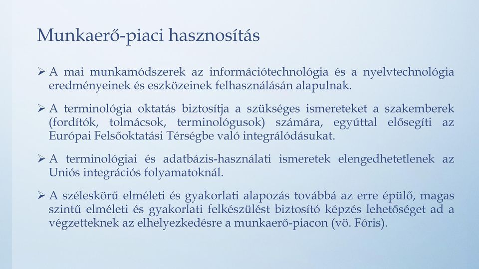 Térségbe való integrálódásukat. A terminológiai és adatbázis-használati ismeretek elengedhetetlenek az Uniós integrációs folyamatoknál.