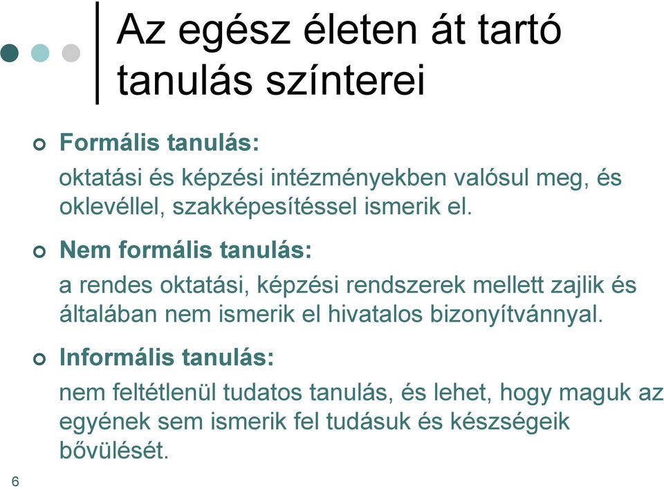 Nem formális tanulás: a rendes oktatási, képzési rendszerek mellett zajlik és általában nem ismerik el