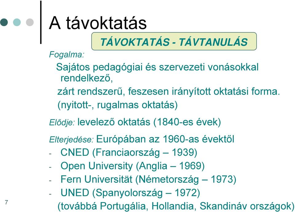 (nyitott-, rugalmas oktatás) Elődje: levelező oktatás (1840-es évek) Elterjedése: Európában az 1960-as évektől