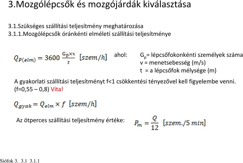 1.Mozgólépcsők óránkénti elméleti szállítási teljesítménye ahol: G p = lépcsőfokonkénti személyek száma v