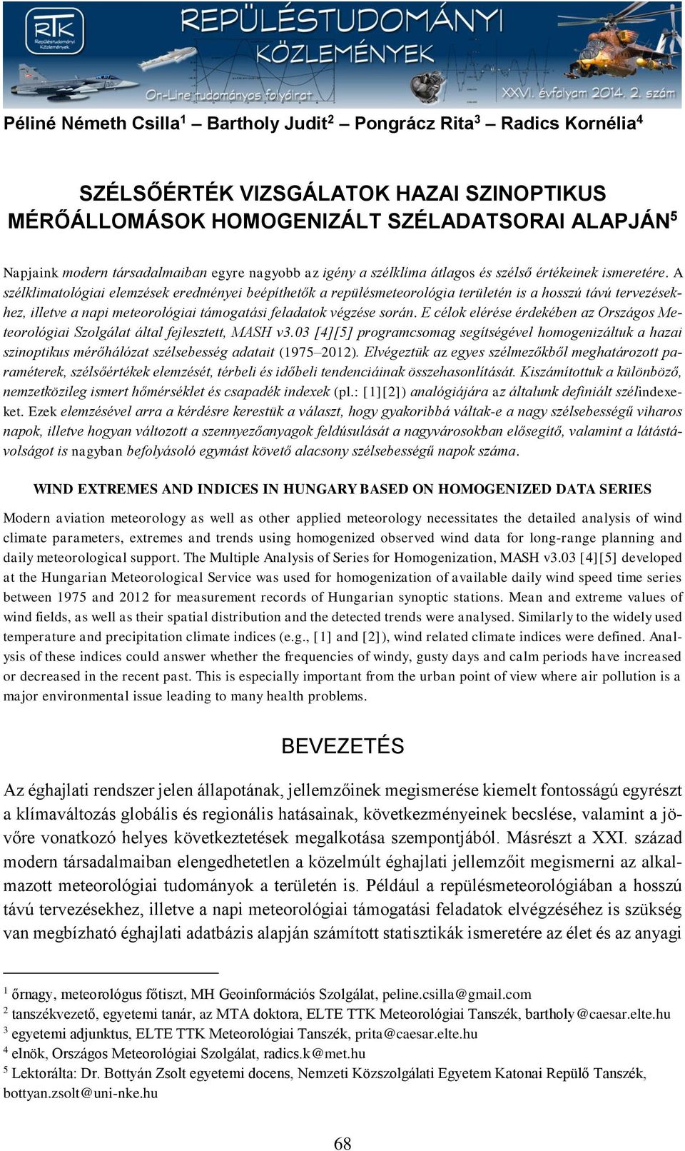 A szélklimatológiai elemzések eredményei beépíthetők a repülésmeteorológia területén is a hosszú távú tervezésekhez, illetve a i meteorológiai támogatási feladatok végzése során.