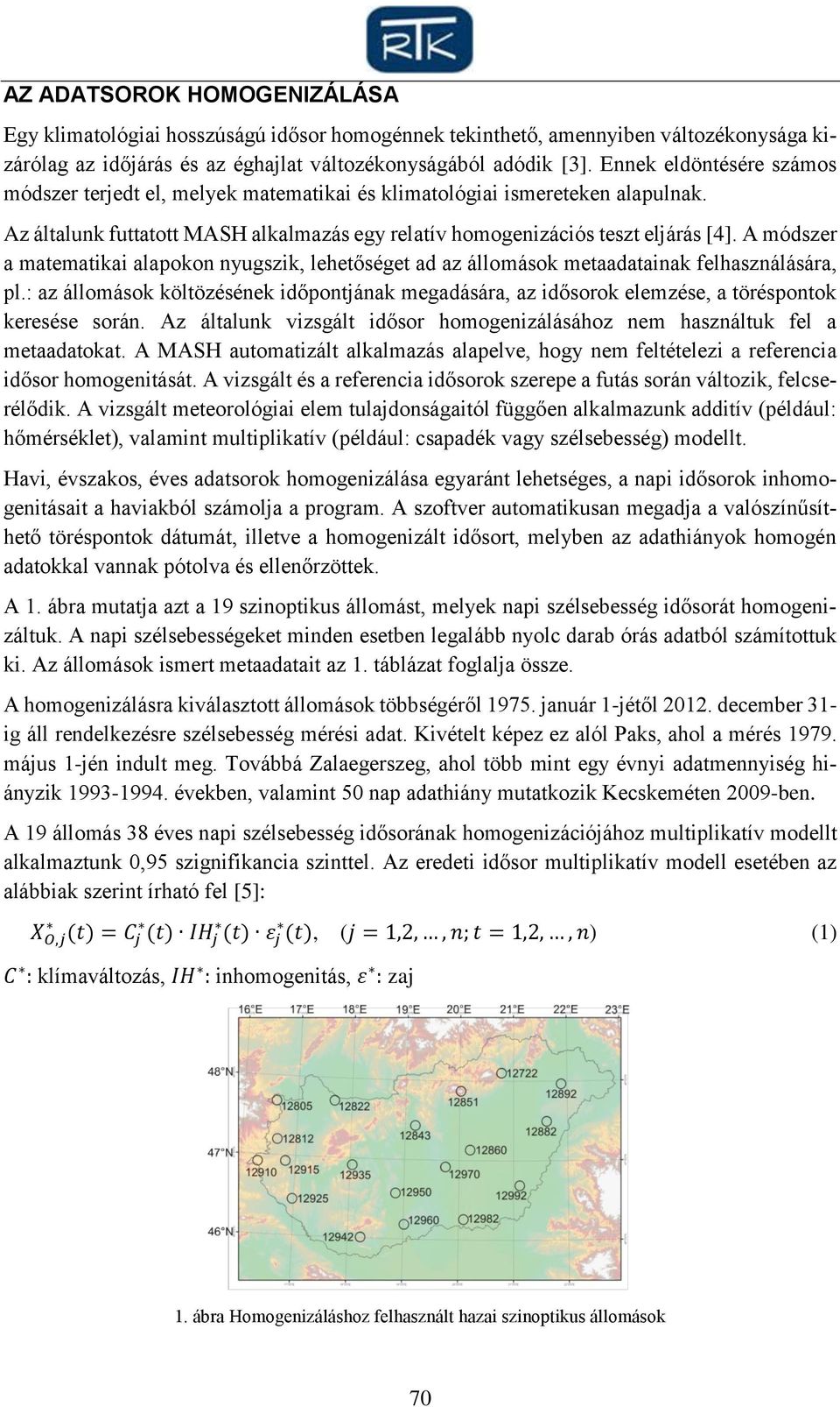 A módszer a matematikai alapokon nyugszik, lehetőséget ad az állomások metaadatainak felhasználására, pl.