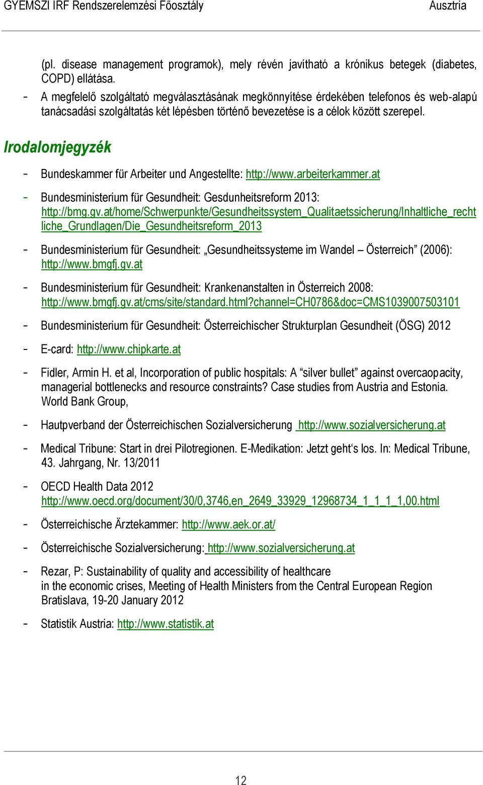 Irodalomjegyzék - Bundeskammer für Arbeiter und Angestellte: http://www.arbeiterkammer.at - Bundesministerium für Gesundheit: Gesdunheitsreform 2013: http://bmg.gv.
