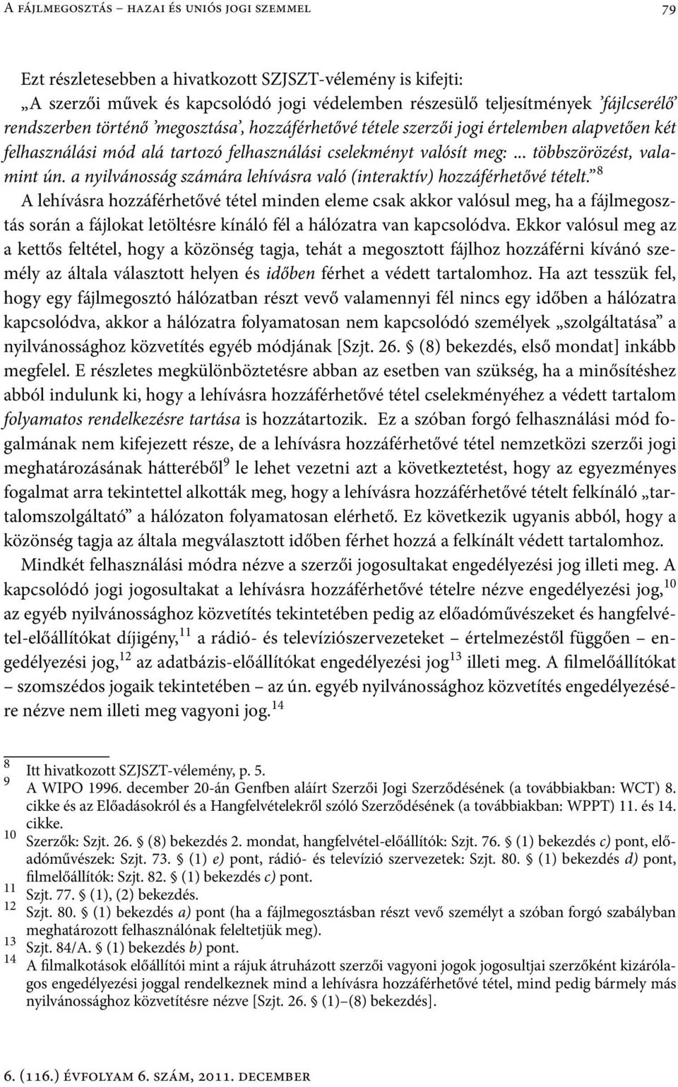 a nyilvánosság számára lehívásra való (interaktív) hozzáférhetővé tételt.