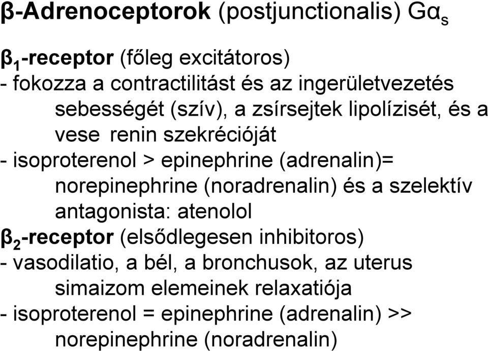 norepinephrine (noradrenalin) és a szelektív antagonista: atenolol β 2 -receptor (elsődlegesen inhibitoros) - vasodilatio, a