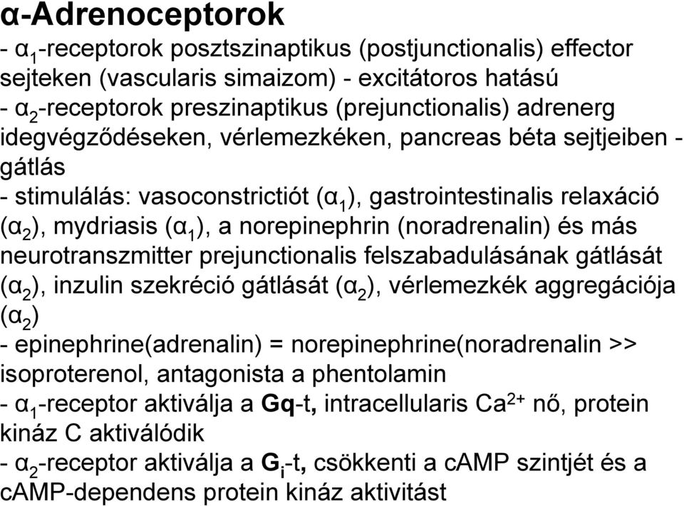 neurotranszmitter prejunctionalis felszabadulásának gátlását (α 2 ), inzulin szekréció gátlását (α 2 ), vérlemezkék aggregációja (α 2 ) - epinephrine(adrenalin) = norepinephrine(noradrenalin >>