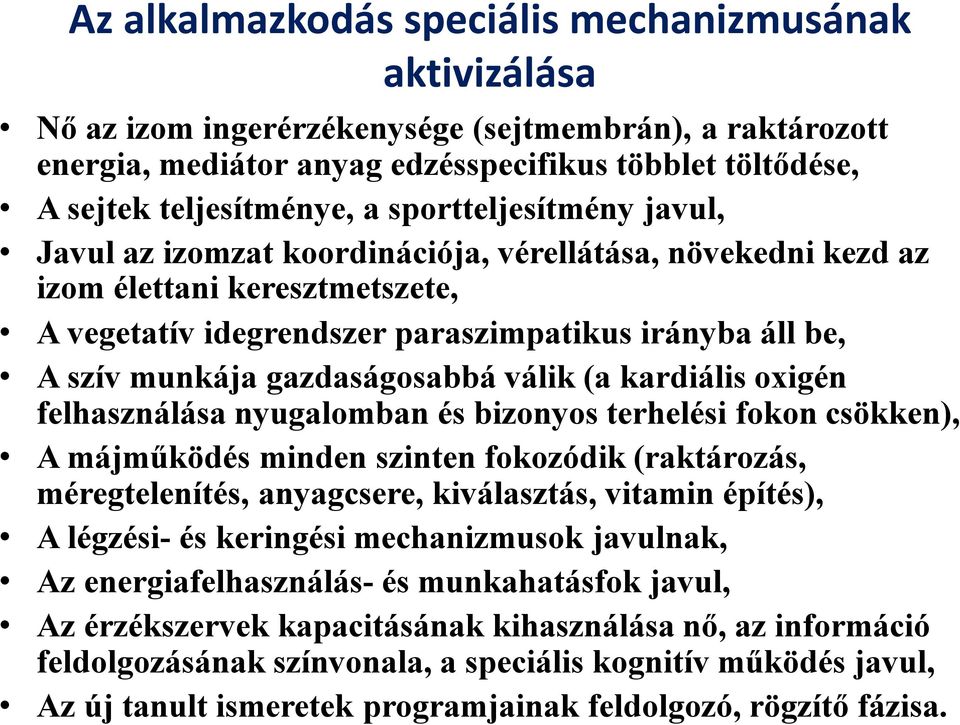 gazdaságosabbá válik (a kardiális oxigén felhasználása nyugalomban és bizonyos terhelési fokon csökken), A májműködés minden szinten fokozódik (raktározás, méregtelenítés, anyagcsere, kiválasztás,