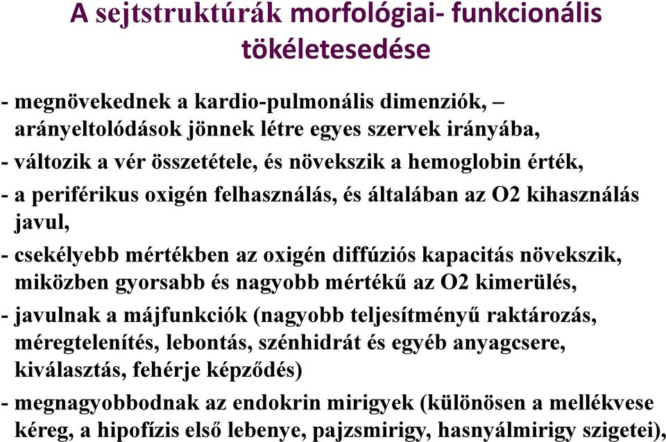 kapacitás növekszik, miközben gyorsabb és nagyobb mértékű az O2 kimerülés, - javulnak a májfunkciók (nagyobb teljesítményű raktározás, méregtelenítés, lebontás, szénhidrát és