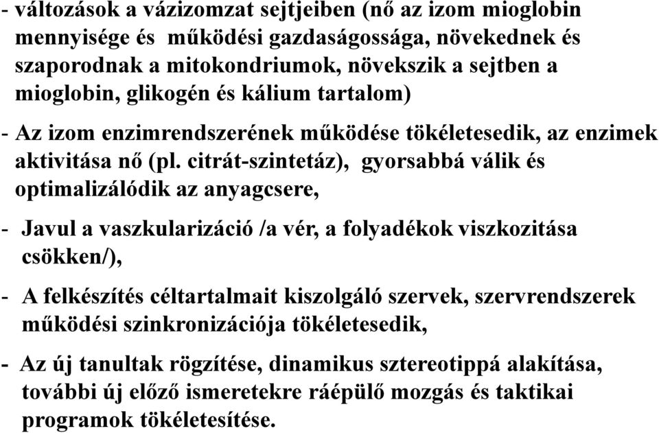 citrát-szintetáz), gyorsabbá válik és optimalizálódik az anyagcsere, - Javul a vaszkularizáció /a vér, a folyadékok viszkozitása csökken/), - A felkészítés