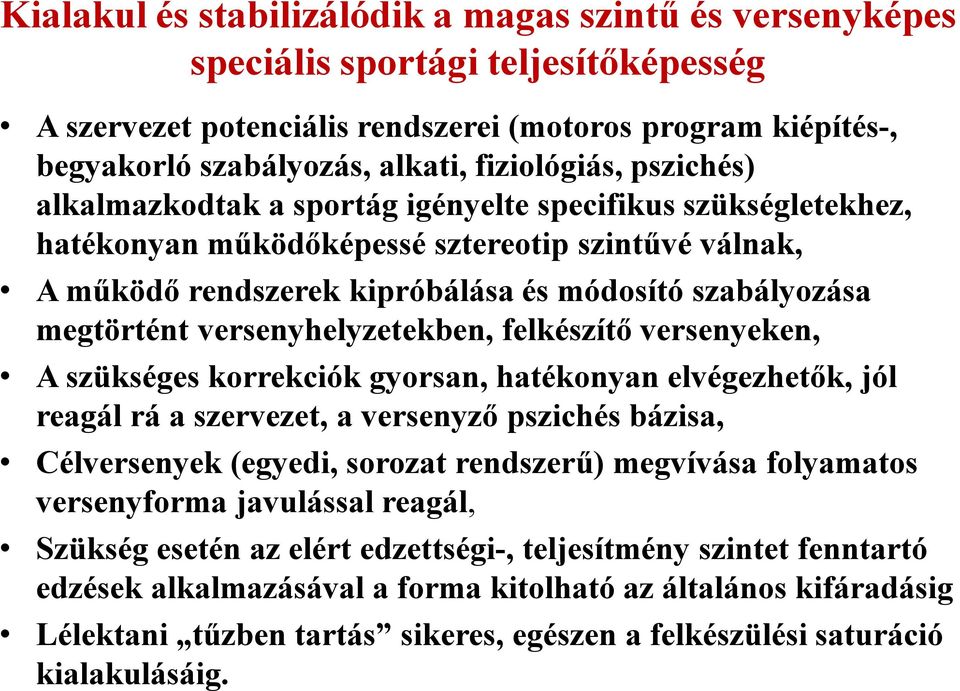 megtörtént versenyhelyzetekben, felkészítő versenyeken, A szükséges korrekciók gyorsan, hatékonyan elvégezhetők, jól reagál rá a szervezet, a versenyző pszichés bázisa, Célversenyek (egyedi, sorozat