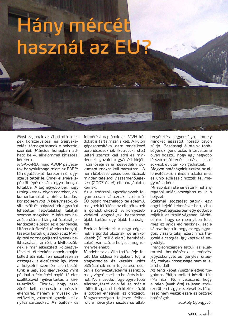 A legnagyobb baj, hogy utólag kérnek olyan adatokat, dokumentumokat, amiről a beadáskor szó sem volt.