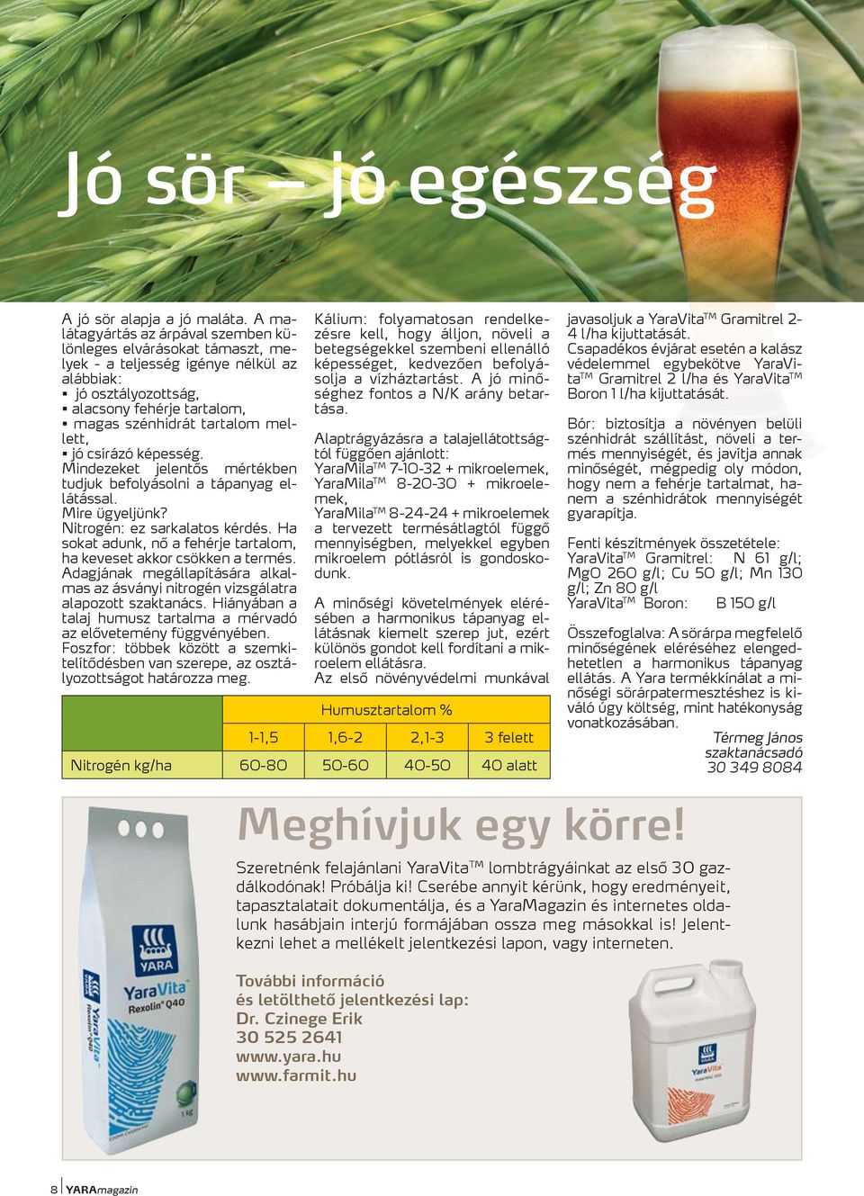 csírázó képesség. Mindezeket jelentős mértékben tudjuk befolyásolni a tápanyag ellátással. Mire ügyeljünk? Nitrogén: ez sarkalatos kérdés.