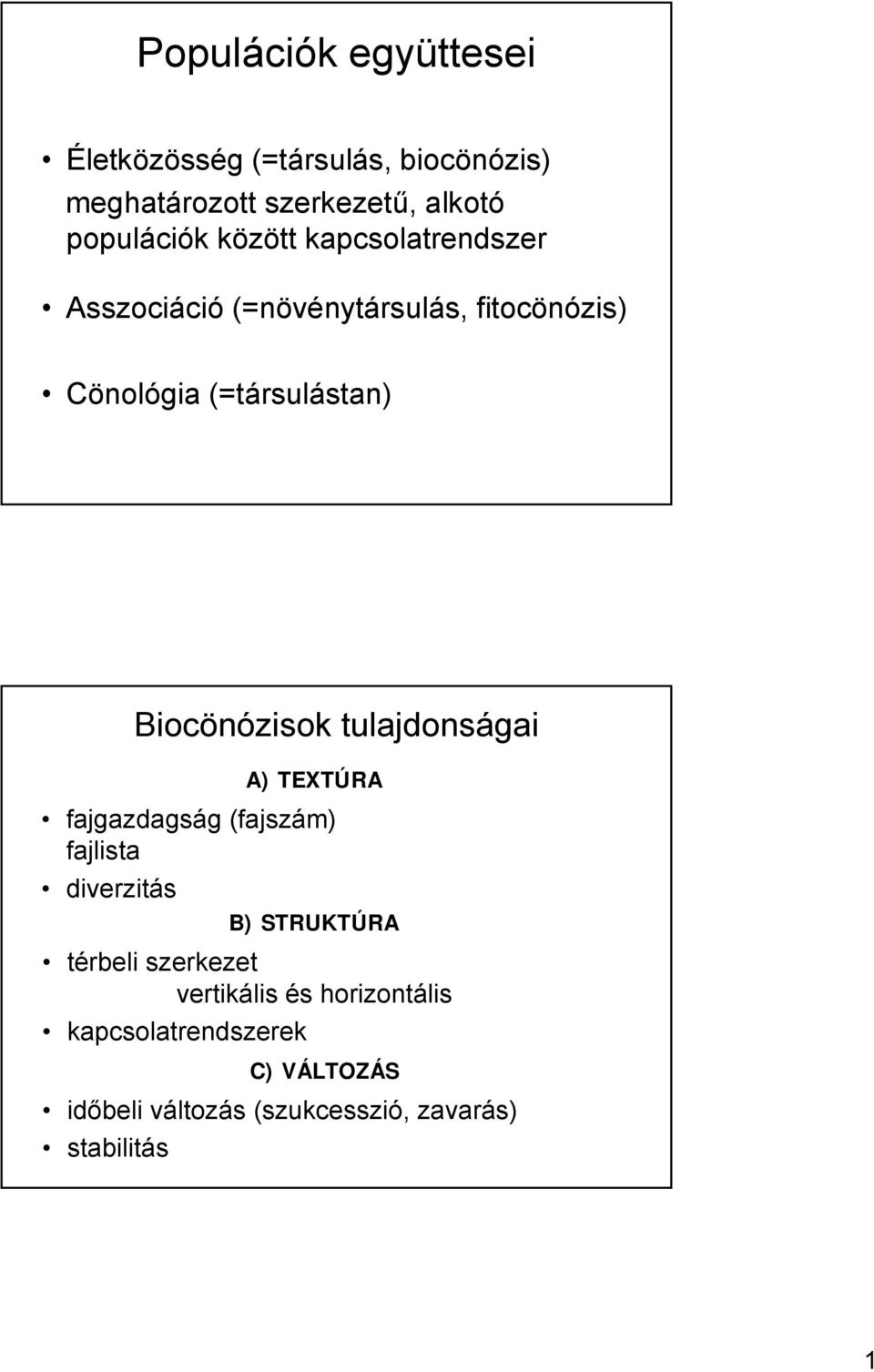 Biocönózisok tulajdonságai A) TEXTÚRA fajgazdagság (fajszám) fajlista diverzitás B) STRUKTÚRA térbeli